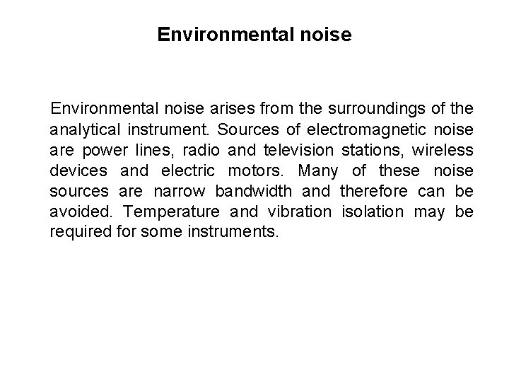 Environmental noise arises from the surroundings of the analytical instrument. Sources of electromagnetic noise