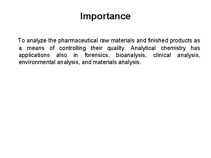 Importance To analyze the pharmaceutical raw materials and finished products as a means of