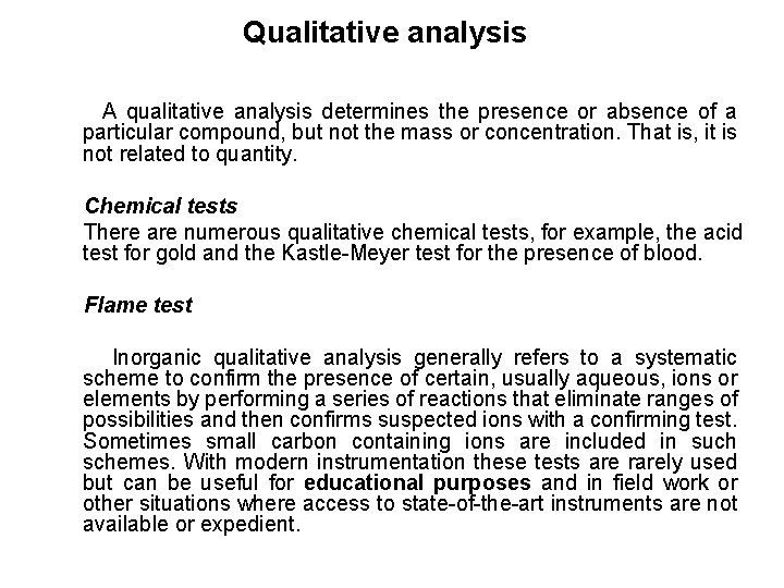 Qualitative analysis A qualitative analysis determines the presence or absence of a particular compound,