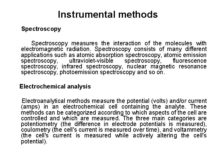 Instrumental methods Spectroscopy measures the interaction of the molecules with electromagnetic radiation. Spectroscopy consists