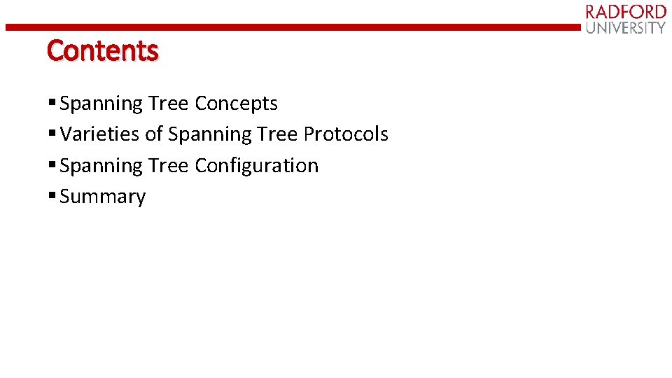 Contents § Spanning Tree Concepts § Varieties of Spanning Tree Protocols § Spanning Tree
