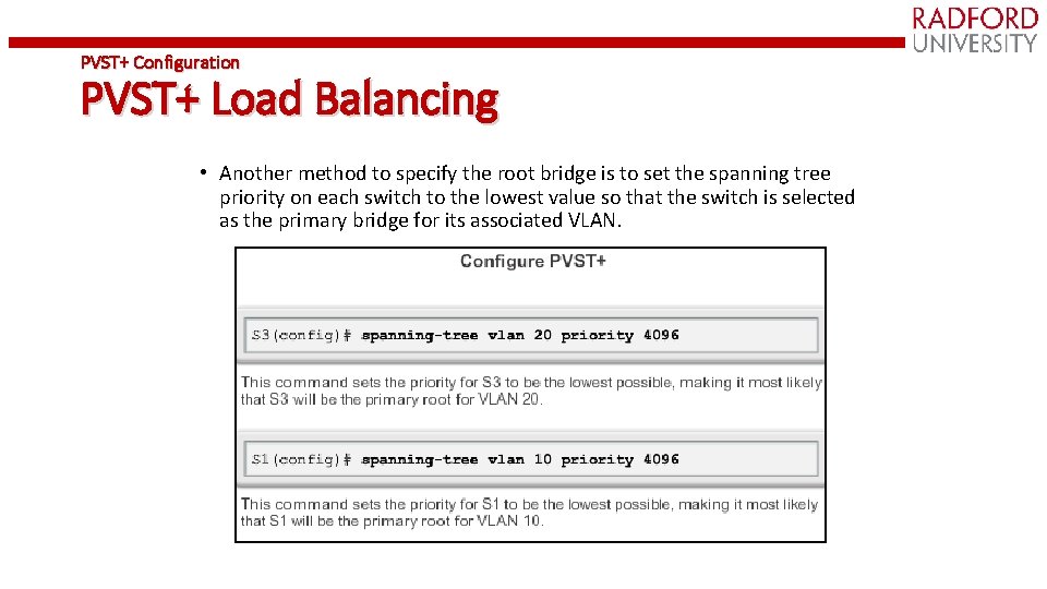 PVST+ Configuration PVST+ Load Balancing • Another method to specify the root bridge is