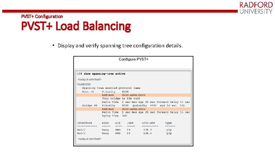 PVST+ Configuration PVST+ Load Balancing • Display and verify spanning tree configuration details. 