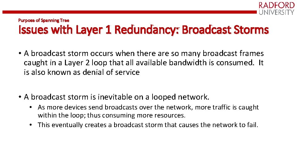 Purpose of Spanning Tree Issues with Layer 1 Redundancy: Broadcast Storms • A broadcast