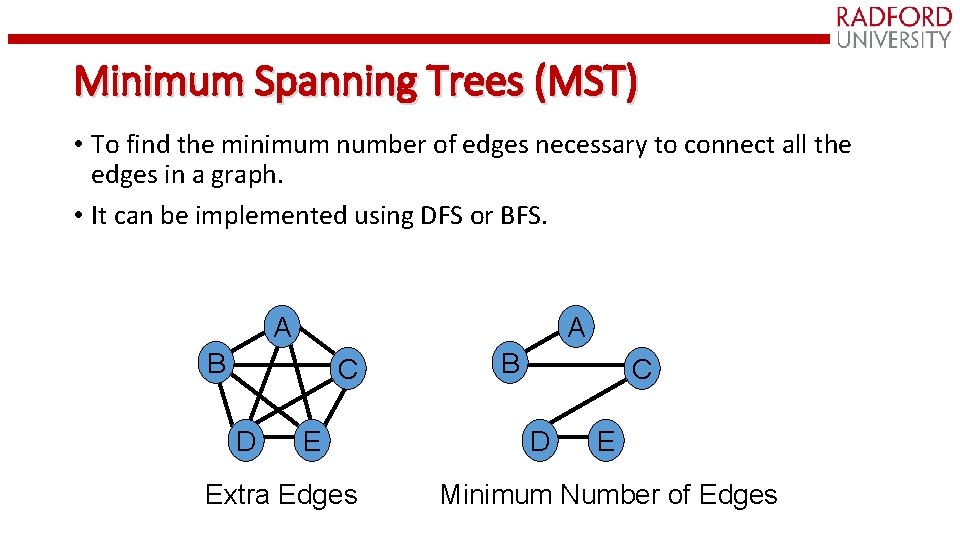 Minimum Spanning Trees (MST) • To find the minimum number of edges necessary to