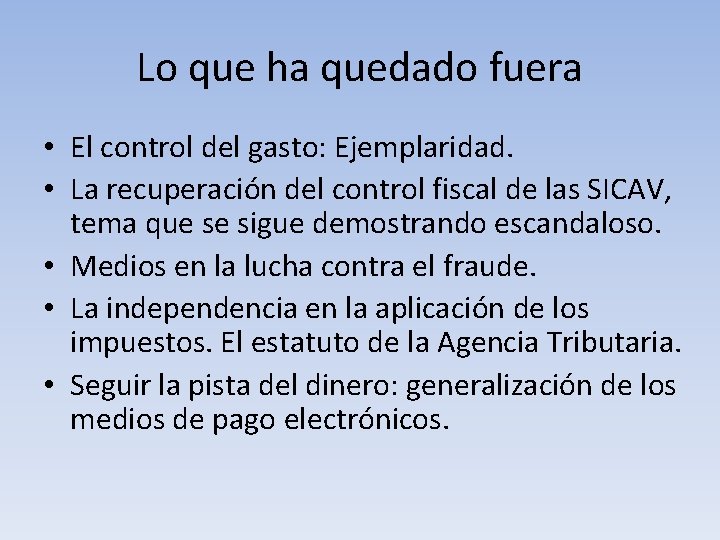 Lo que ha quedado fuera • El control del gasto: Ejemplaridad. • La recuperación