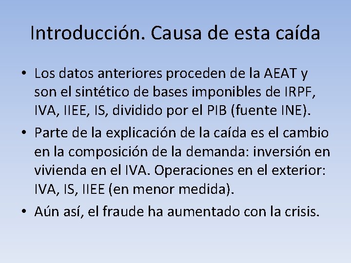 Introducción. Causa de esta caída • Los datos anteriores proceden de la AEAT y