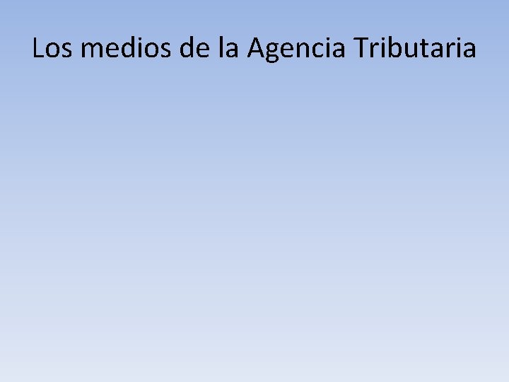 Los medios de la Agencia Tributaria 