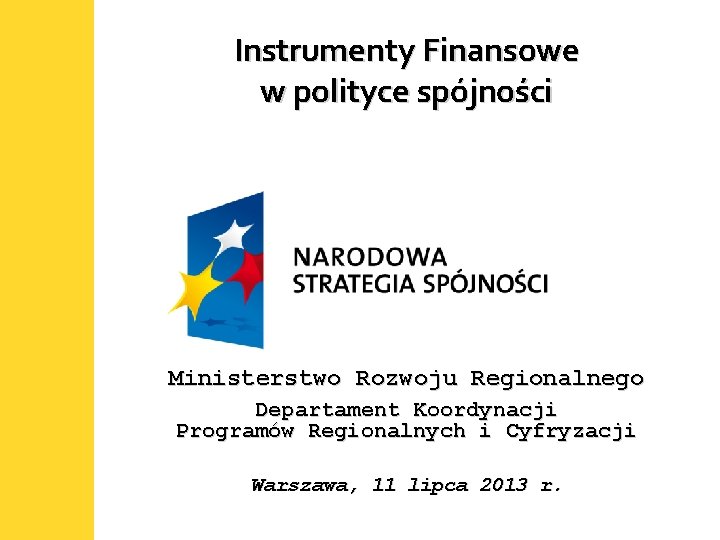 Instrumenty Finansowe w polityce spójności Ministerstwo Rozwoju Regionalnego Departament Koordynacji Programów Regionalnych i Cyfryzacji