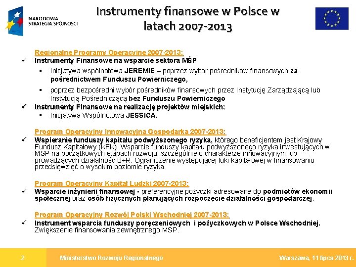 Instrumenty finansowe w Polsce w latach 2007 -2013 ü Regionalne Programy Operacyjne 2007 -2013:
