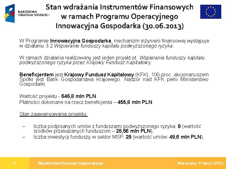 Stan wdrażania Instrumentów Finansowych w ramach Programu Operacyjnego Innowacyjna Gospodarka (30. 06. 2013) W