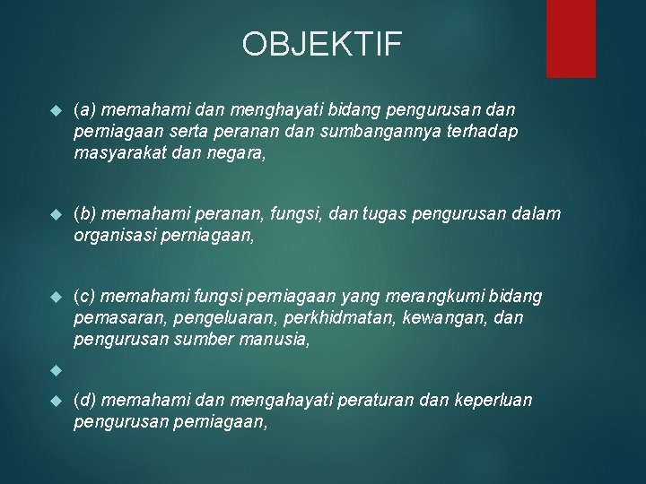 OBJEKTIF (a) memahami dan menghayati bidang pengurusan dan perniagaan serta peranan dan sumbangannya terhadap