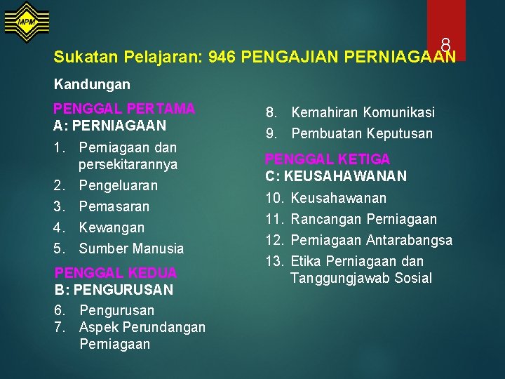 8 Sukatan Pelajaran: 946 PENGAJIAN PERNIAGAAN Kandungan PENGGAL PERTAMA A: PERNIAGAAN 1. Perniagaan dan