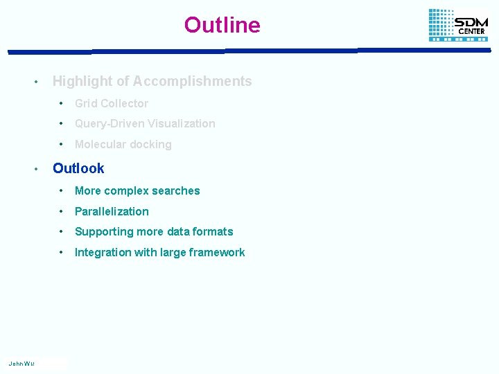 Outline • • John Wu Highlight of Accomplishments • Grid Collector • Query-Driven Visualization