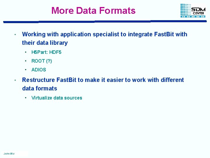 More Data Formats • • Working with application specialist to integrate Fast. Bit with