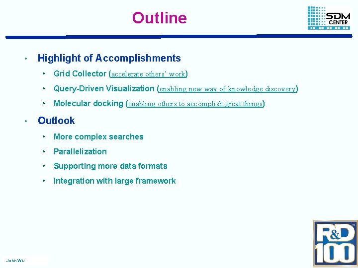 Outline • • John Wu Highlight of Accomplishments • Grid Collector (accelerate others’ work)