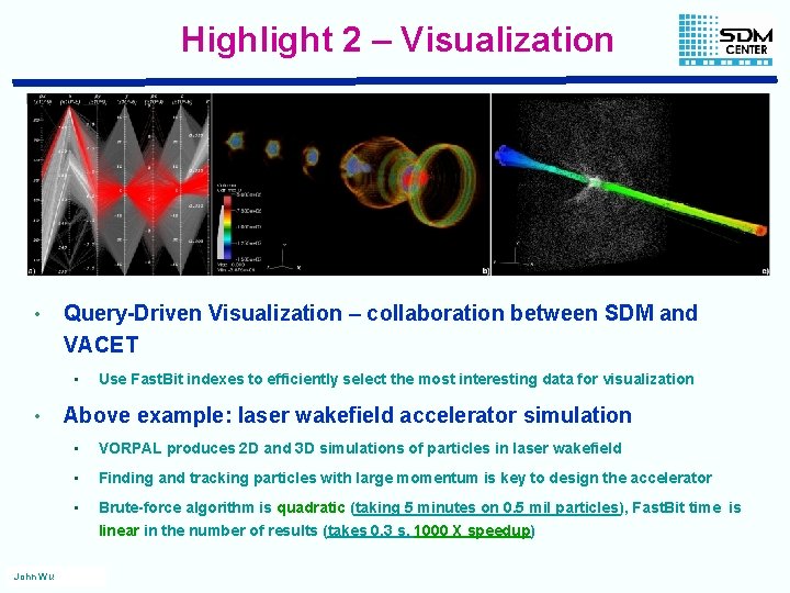 Highlight 2 – Visualization • Query-Driven Visualization – collaboration between SDM and VACET •