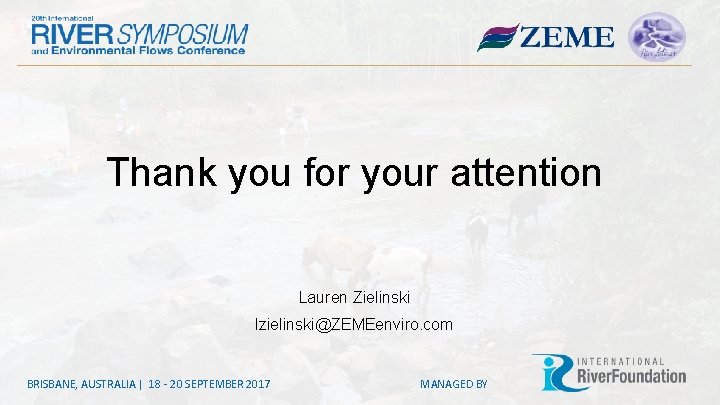 Thank you for your attention Lauren Zielinski lzielinski@ZEMEenviro. com BRISBANE, AUSTRALIA | 18 -