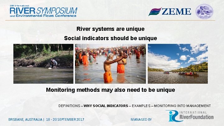 River systems are unique Social indicators should be unique Monitoring methods may also need