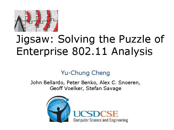 Jigsaw: Solving the Puzzle of Enterprise 802. 11 Analysis Yu-Chung Cheng John Bellardo, Peter