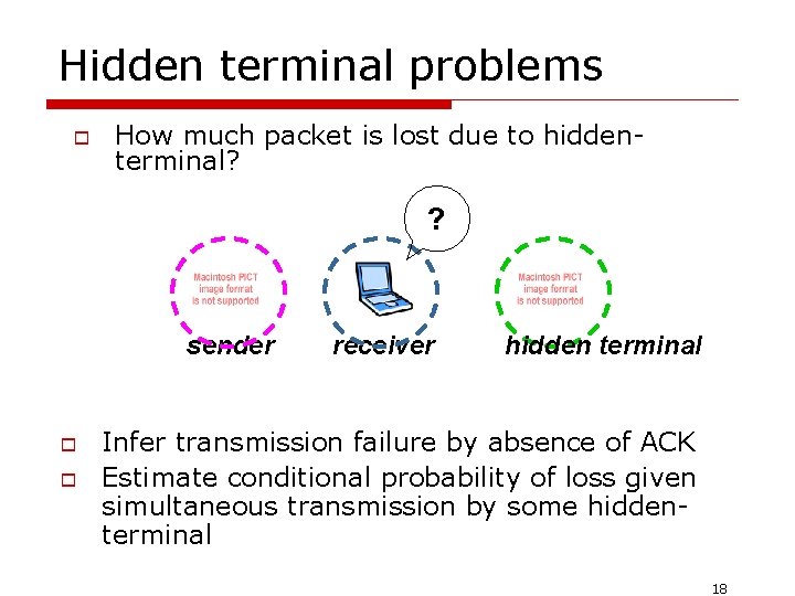 Hidden terminal problems o How much packet is lost due to hiddenterminal? ? sender