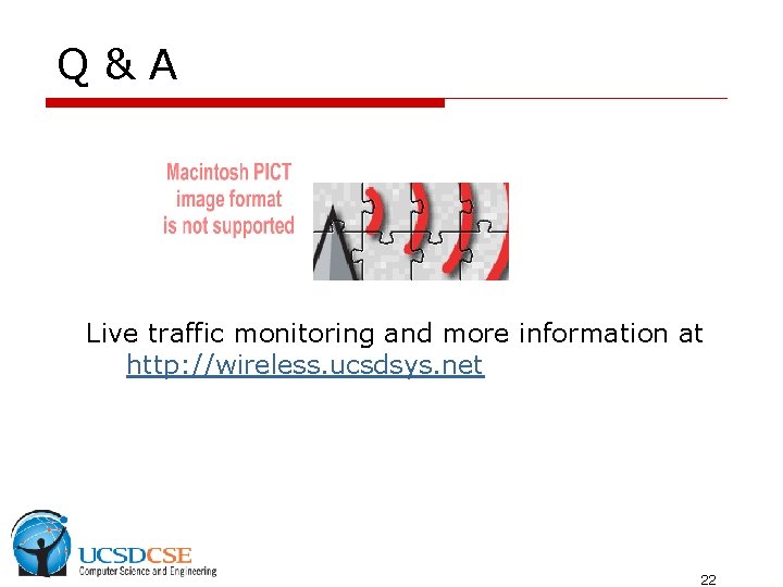 Q&A Live traffic monitoring and more information at http: //wireless. ucsdsys. net 22 