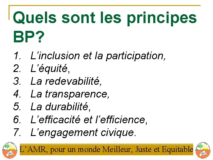 Quels sont les principes BP? 1. 2. 3. 4. 5. 6. 7. L’inclusion et