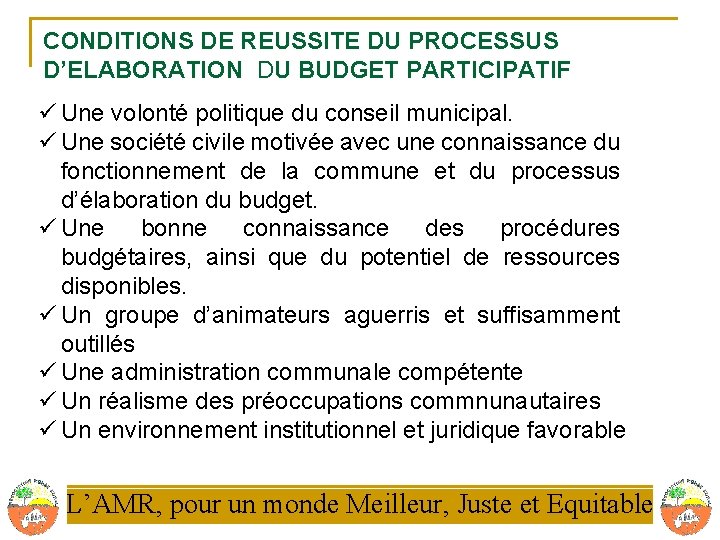 CONDITIONS DE REUSSITE DU PROCESSUS D’ELABORATION DU BUDGET PARTICIPATIF ü Une volonté politique du