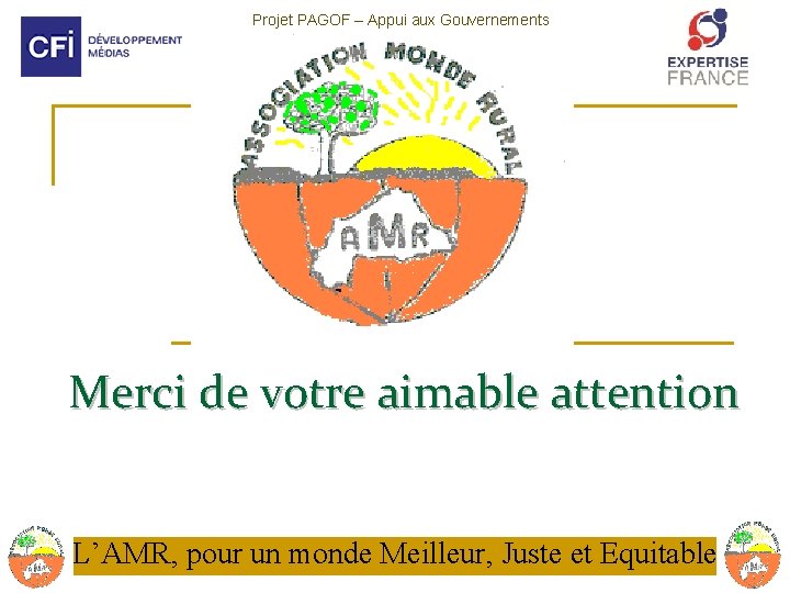 Projet PAGOF – Appui aux Gouvernements Ouverts Francophones Merci de votre aimable attention L’AMR,