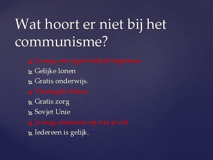 Wat hoort er niet bij het communisme? Je mag een eigen bedrijf beginnen. Gelijke