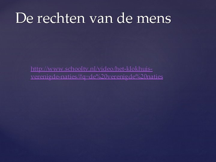 De rechten van de mens http: //www. schooltv. nl/video/het-klokhuisverenigde-naties/#q=de%20 verenigde%20 naties 