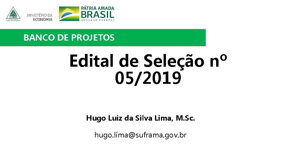 BANCO DE PROJETOS Edital de Seleção nº 05/2019 Hugo Luiz da Silva Lima, M.