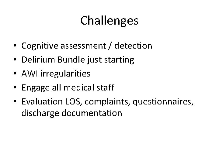 Challenges • • • Cognitive assessment / detection Delirium Bundle just starting AWI irregularities