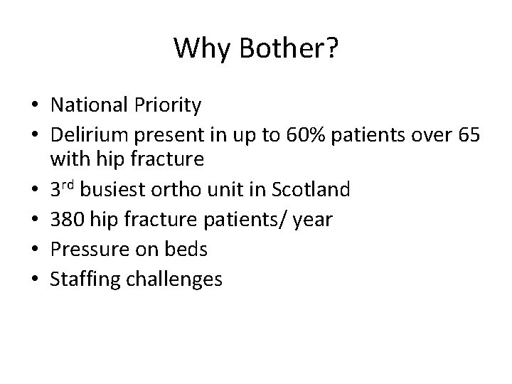 Why Bother? • National Priority • Delirium present in up to 60% patients over