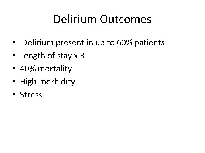 Delirium Outcomes • • • Delirium present in up to 60% patients Length of