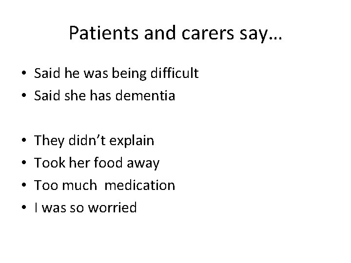 Patients and carers say… • Said he was being difficult • Said she has