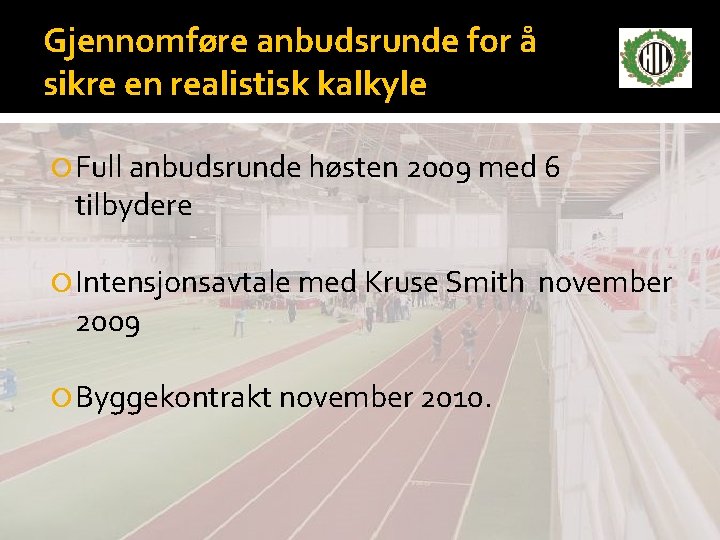 Gjennomføre anbudsrunde for å sikre en realistisk kalkyle Full anbudsrunde høsten 2009 med 6