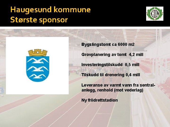 Haugesund kommune Største sponsor Bygslingstomt ca 6000 m 2 Grovplanering av tomt 4, 2