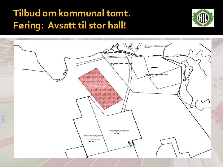 Tilbud om kommunal tomt. Føring: Avsatt til stor hall! 