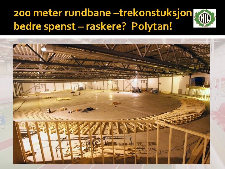 200 meter rundbane –trekonstuksjon bedre spenst – raskere? Polytan! 