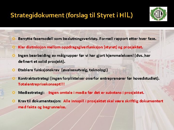 Strategidokument (forslag til Styret i HIL) Benytte fasemodell som beslutningsverktøy. Formell rapport etter hver