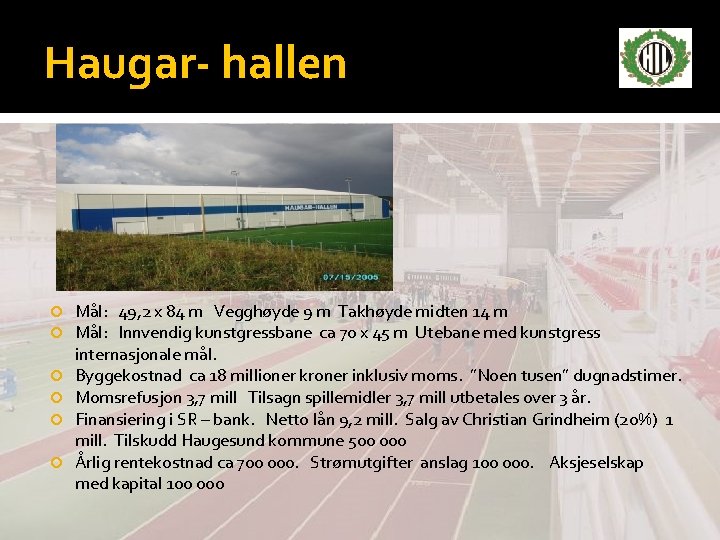 Haugar- hallen Mål: 49, 2 x 84 m Vegghøyde 9 m Takhøyde midten 14