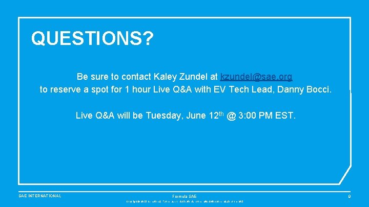 QUESTIONS? Be sure to contact Kaley Zundel at kzundel@sae. org to reserve a spot