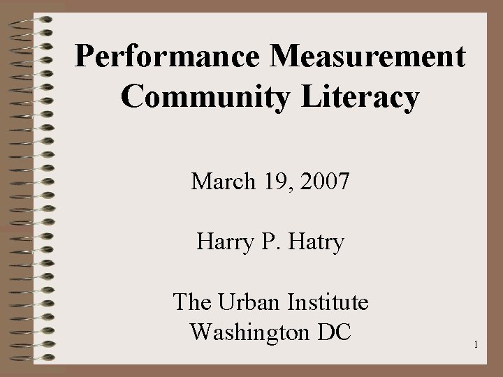 Performance Measurement Community Literacy March 19, 2007 Harry P. Hatry The Urban Institute Washington