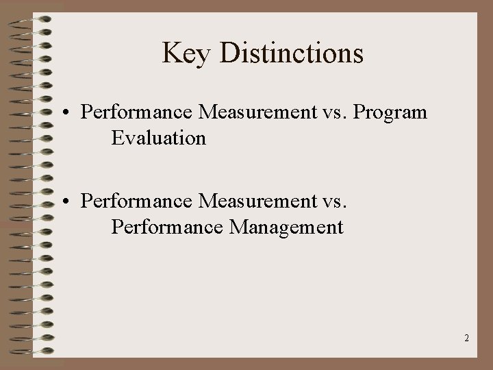 Key Distinctions • Performance Measurement vs. Program Evaluation • Performance Measurement vs. Performance Management