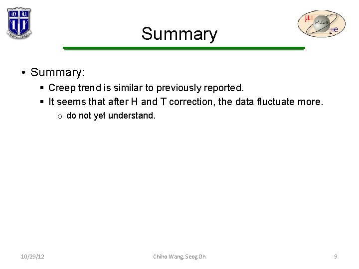 Summary • Summary: § Creep trend is similar to previously reported. § It seems