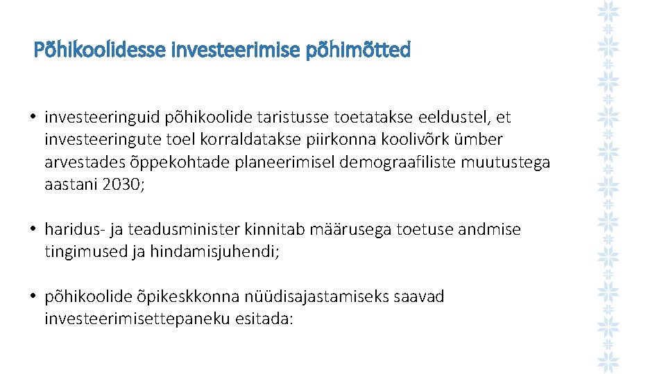 Põhikoolidesse investeerimise põhimõtted • investeeringuid põhikoolide taristusse toetatakse eeldustel, et investeeringute toel korraldatakse piirkonna