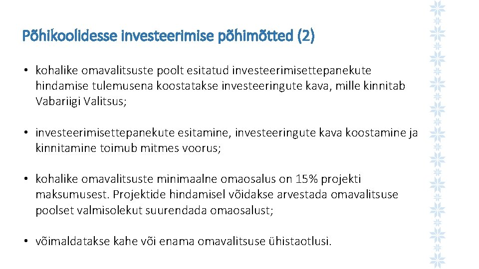 Põhikoolidesse investeerimise põhimõtted (2) • kohalike omavalitsuste poolt esitatud investeerimisettepanekute hindamise tulemusena koostatakse investeeringute