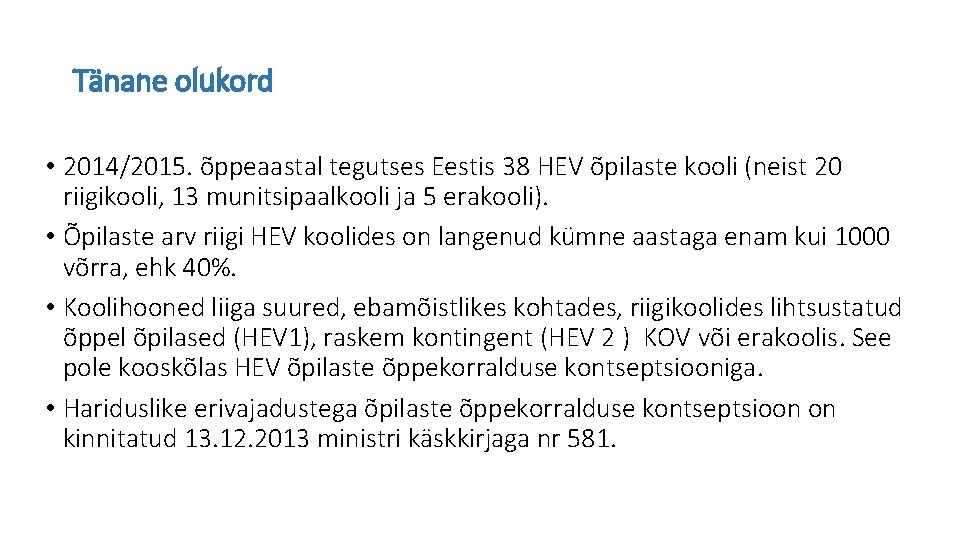 Tänane olukord • 2014/2015. õppeaastal tegutses Eestis 38 HEV õpilaste kooli (neist 20 riigikooli,