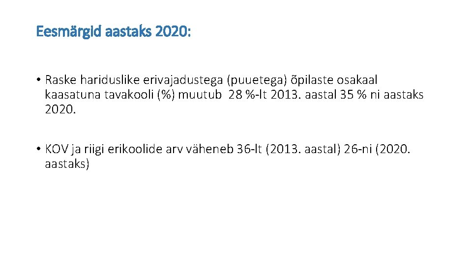 Eesmärgid aastaks 2020: • Raske hariduslike erivajadustega (puuetega) õpilaste osakaal kaasatuna tavakooli (%) muutub